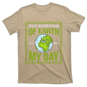 THE ROTATION OF EARTH REALLY MAKES MY DAY Gifts T-Shirt