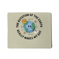The Rotation Of The Earth Really Makes My Day Funny Mousepad