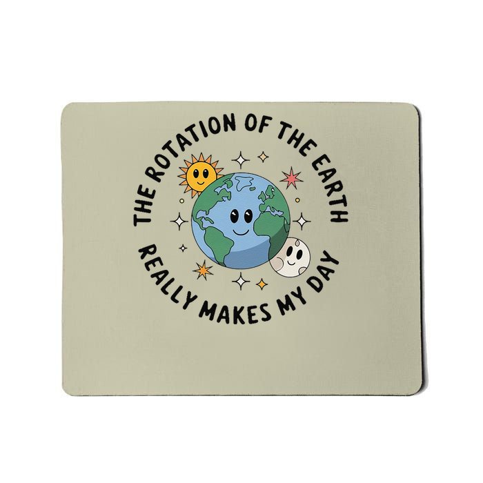 The Rotation Of The Earth Really Makes My Day Funny Mousepad