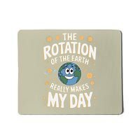The Rotation Of The Earth Really Makes My Day Earth Day Mousepad