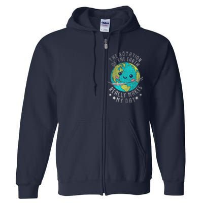 The Rotation Of The Earth Really Makes My Day Earth Day Full Zip Hoodie