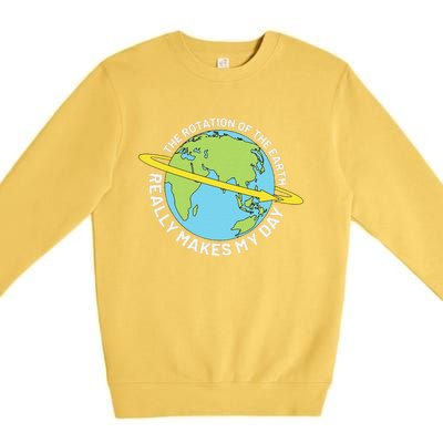 The Rotation Of The Earth Really Makes My Day Earth Day Premium Crewneck Sweatshirt