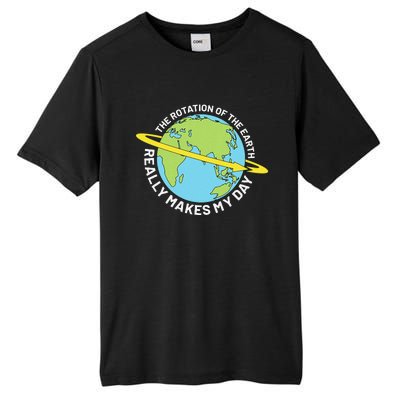 The Rotation Of The Earth Really Makes My Day Earth Day Tall Fusion ChromaSoft Performance T-Shirt