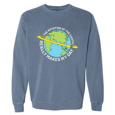 The Rotation Of The Earth Really Makes My Day Earth Day Garment-Dyed Sweatshirt