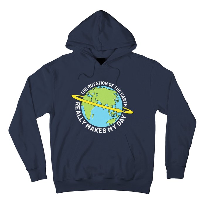 The Rotation Of The Earth Really Makes My Day Earth Day Hoodie