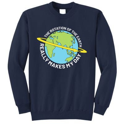 The Rotation Of The Earth Really Makes My Day Earth Day Tall Sweatshirt