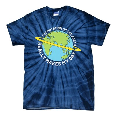 The Rotation Of The Earth Really Makes My Day Earth Day Tie-Dye T-Shirt