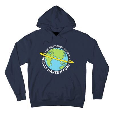 The Rotation Of The Earth Really Makes My Day Earth Day Tall Hoodie