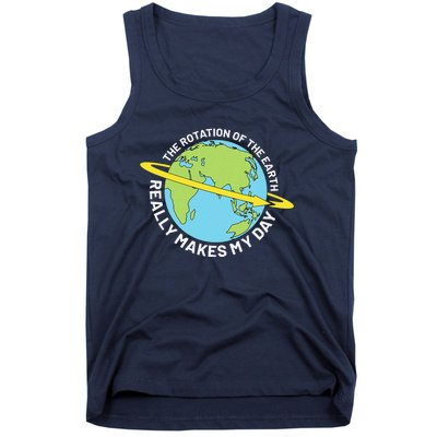 The Rotation Of The Earth Really Makes My Day Earth Day Tank Top