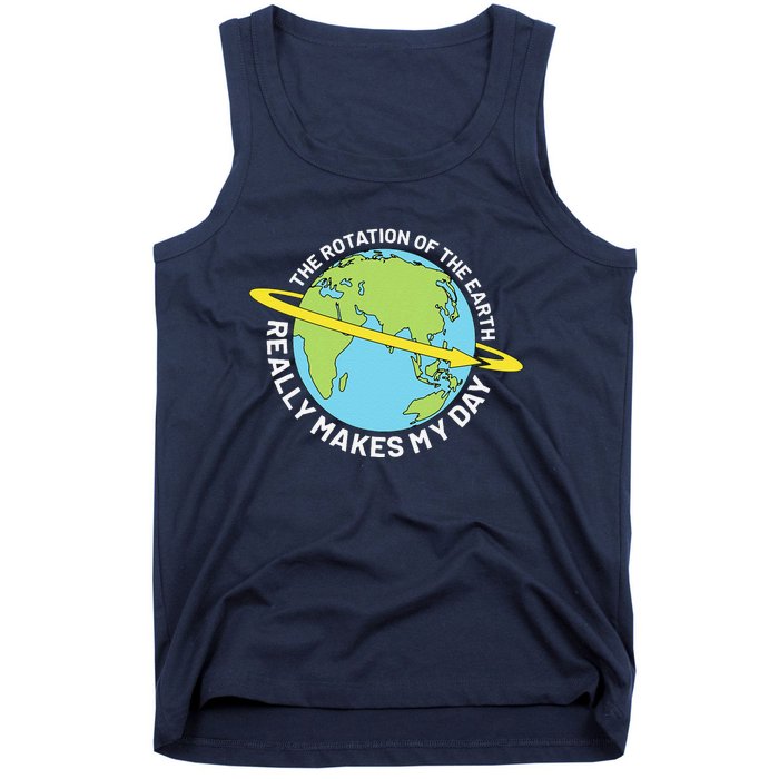 The Rotation Of The Earth Really Makes My Day Earth Day Tank Top