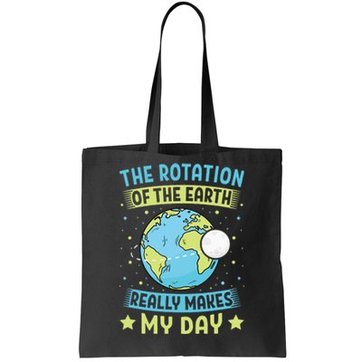 The Rotation Of The Earth Makes My Day Earth Day Teacher Tote Bag