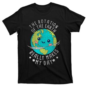 The Rotation Of The Earth Really Makes My Day Earth Day T-Shirt