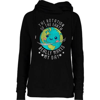 The Rotation Of The Earth Really Makes My Day Earth Day Womens Funnel Neck Pullover Hood