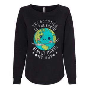 The Rotation Of The Earth Really Makes My Day Earth Day Womens California Wash Sweatshirt