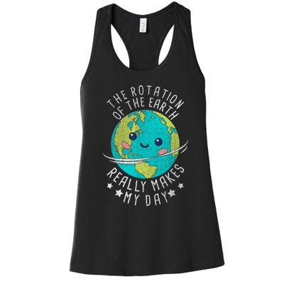 The Rotation Of The Earth Really Makes My Day Earth Day Women's Racerback Tank