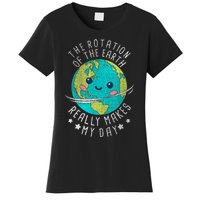 The Rotation Of The Earth Really Makes My Day Earth Day Women's T-Shirt