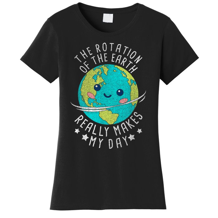 The Rotation Of The Earth Really Makes My Day Earth Day Women's T-Shirt