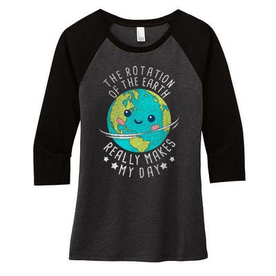 The Rotation Of The Earth Really Makes My Day Earth Day Women's Tri-Blend 3/4-Sleeve Raglan Shirt