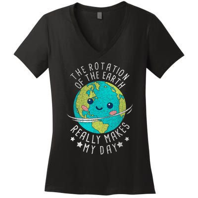 The Rotation Of The Earth Really Makes My Day Earth Day Women's V-Neck T-Shirt