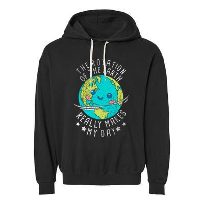 The Rotation Of The Earth Really Makes My Day Earth Day Garment-Dyed Fleece Hoodie