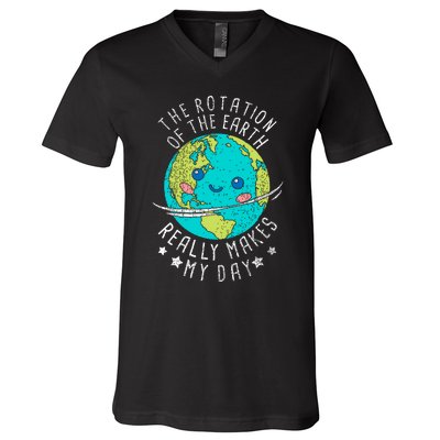 The Rotation Of The Earth Really Makes My Day Earth Day V-Neck T-Shirt