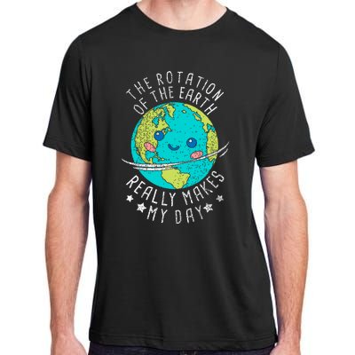 The Rotation Of The Earth Really Makes My Day Earth Day Adult ChromaSoft Performance T-Shirt