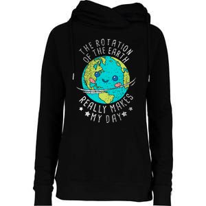 The Rotation Of The Earth Really Makes My Day Earth Day Womens Funnel Neck Pullover Hood