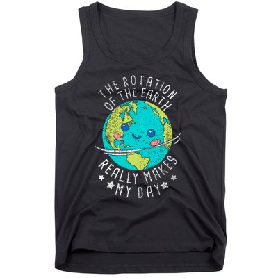 The Rotation Of The Earth Really Makes My Day Earth Day Tank Top