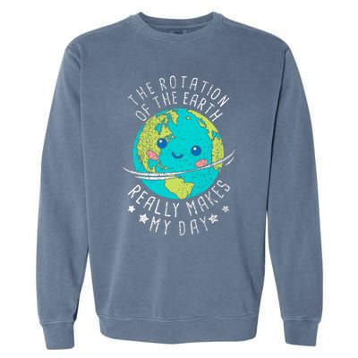 The Rotation Of The Earth Really Makes My Day Earth Day Garment-Dyed Sweatshirt