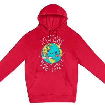 The Rotation Of The Earth Really Makes My Day Earth Day Premium Pullover Hoodie