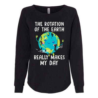 The Rotation Of The Earth Really Makes My Day Womens California Wash Sweatshirt