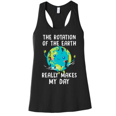 The Rotation Of The Earth Really Makes My Day Women's Racerback Tank