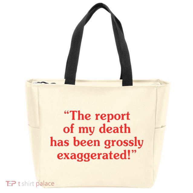 The Report Of My Death Has Been Grossly Exaggerated Zip Tote Bag
