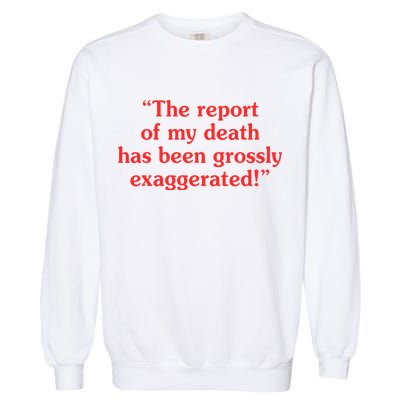 The Report Of My Death Has Been Grossly Exaggerated Garment-Dyed Sweatshirt