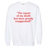 The Report Of My Death Has Been Grossly Exaggerated Garment-Dyed Sweatshirt