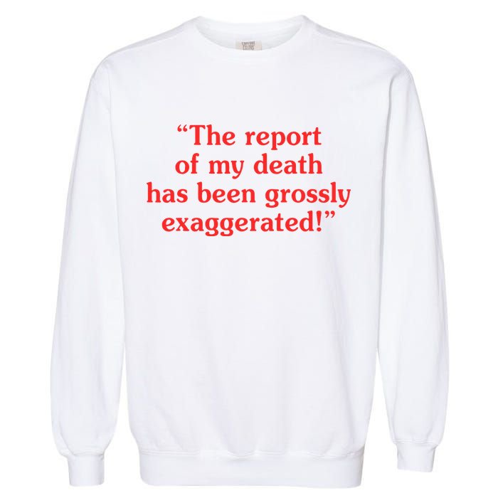 The Report Of My Death Has Been Grossly Exaggerated Garment-Dyed Sweatshirt
