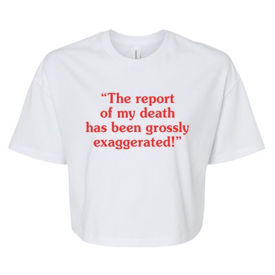 The Report Of My Death Has Been Grossly Exaggerated Bella+Canvas Jersey Crop Tee