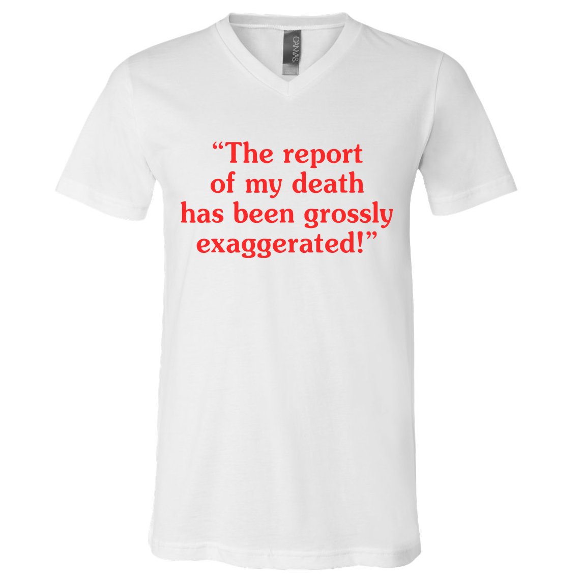 The Report Of My Death Has Been Grossly Exaggerated V-Neck T-Shirt