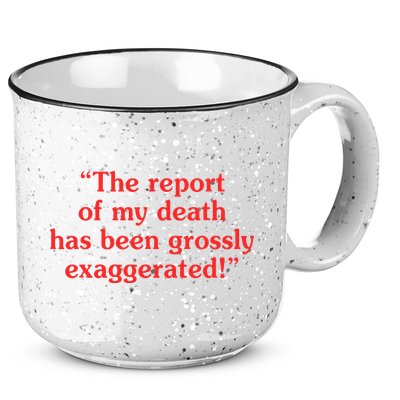 The Report Of My Death Has Been Grossly Exaggerated 15oz Campfire Ceramic Mug