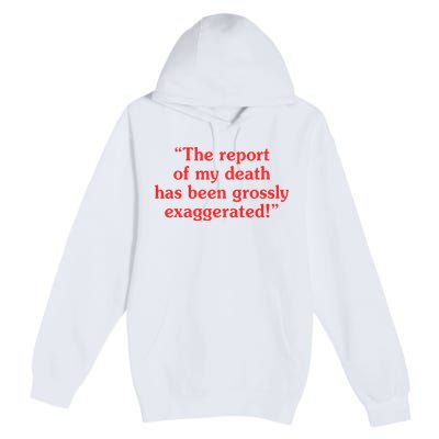The Report Of My Death Has Been Grossly Exaggerated Premium Pullover Hoodie