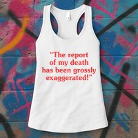 The Report Of My Death Has Been Grossly Exaggerated Womens Tank Top