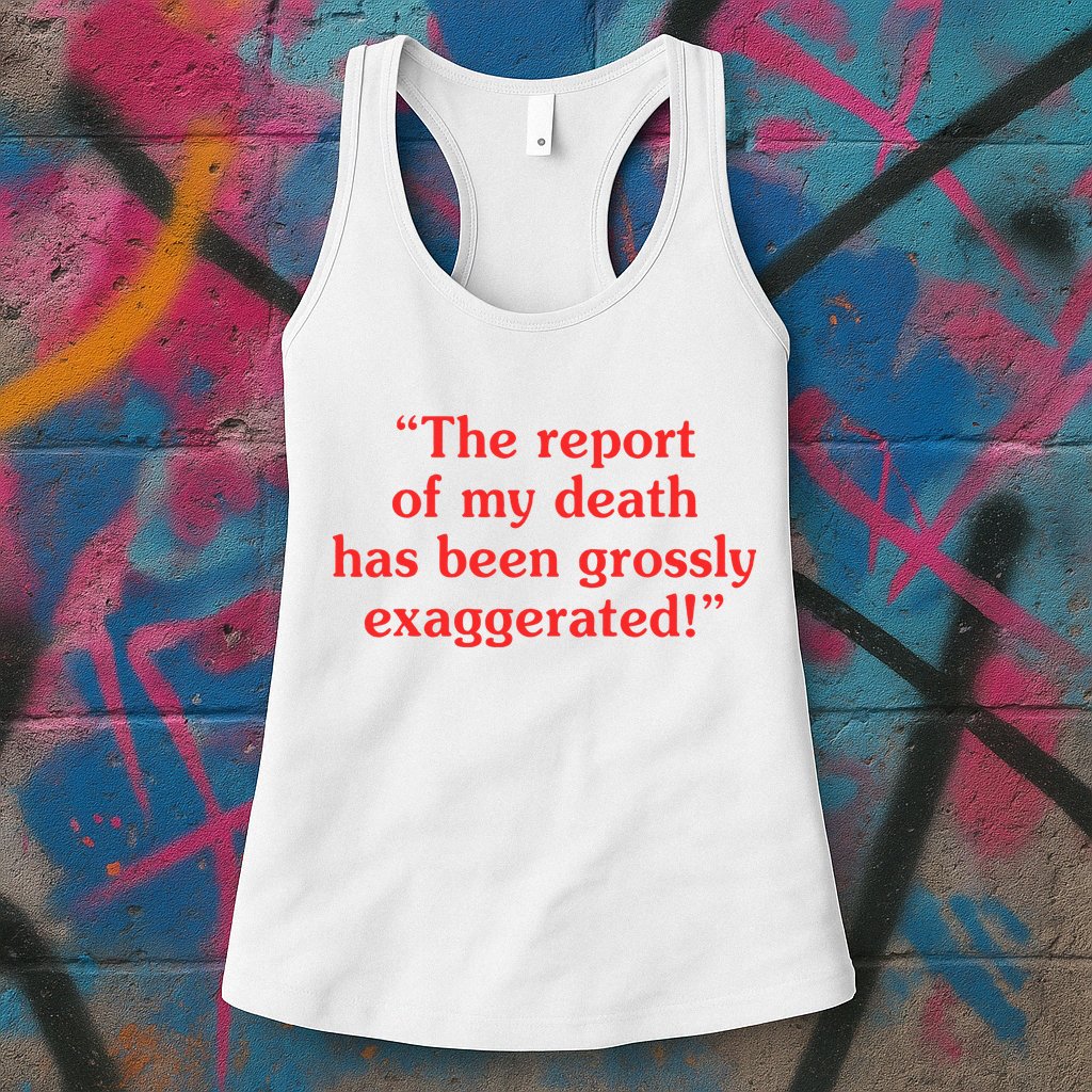 The Report Of My Death Has Been Grossly Exaggerated Womens Tank Top