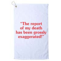 The Report Of My Death Has Been Grossly Exaggerated Golf Towel