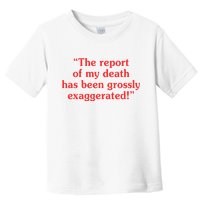 The Report Of My Death Has Been Grossly Exaggerated Toddler T-Shirt