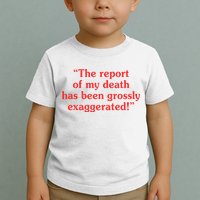 The Report Of My Death Has Been Grossly Exaggerated Toddler T-Shirt