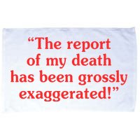 The Report Of My Death Has Been Grossly Exaggerated Microfiber Hand Towel