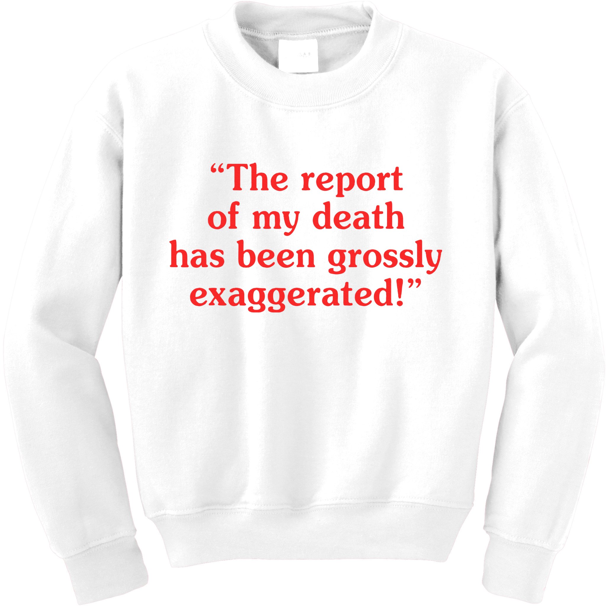 The Report Of My Death Has Been Grossly Exaggerated Kids Sweatshirt
