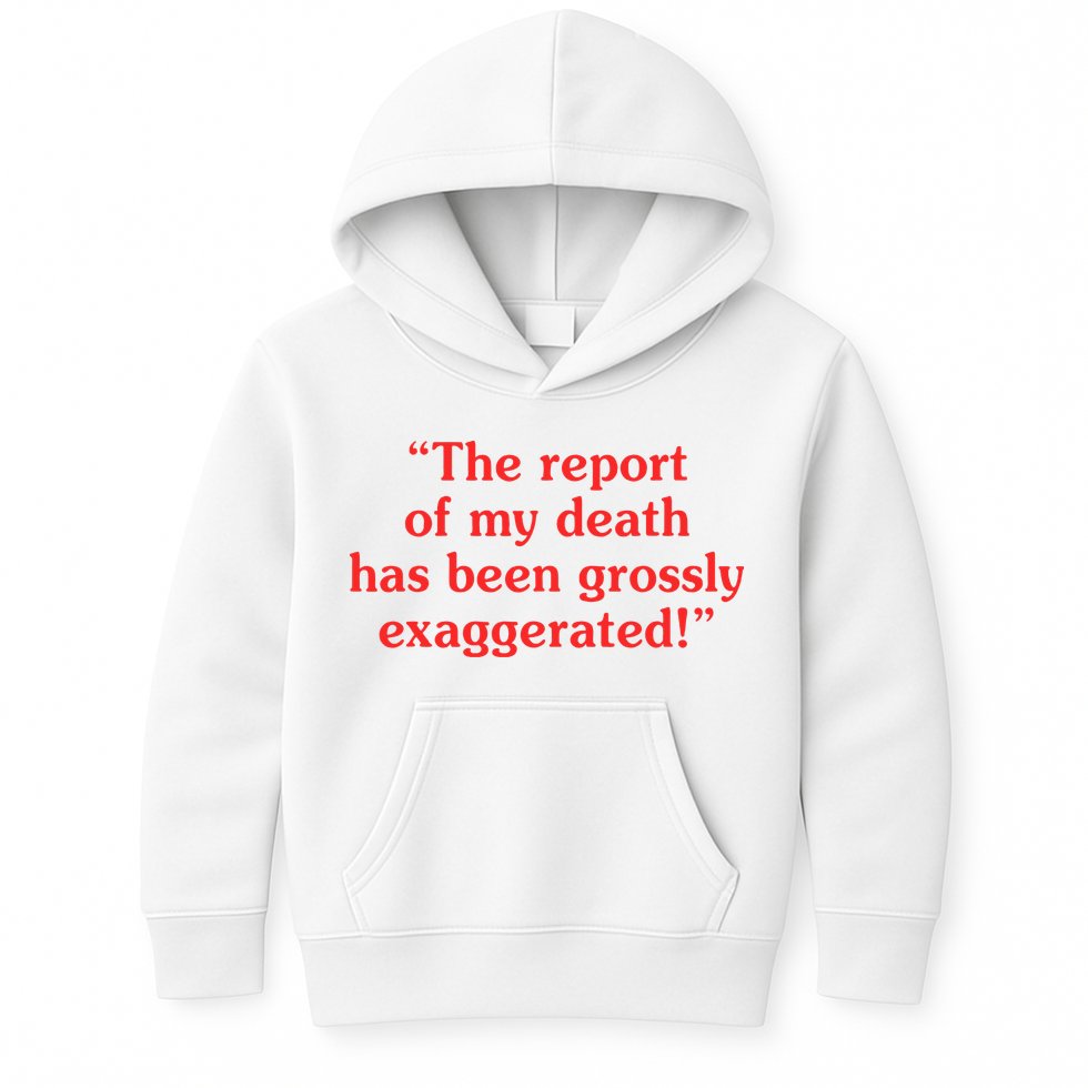 The Report Of My Death Has Been Grossly Exaggerated Kids Hoodie