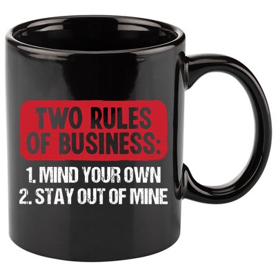 Two Rules Of Business Mind Your Own Stay Out Of Mine Funny 11oz C Handle Ceramic Mug
