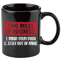 Two Rules Of Business Mind Your Own Stay Out Of Mine Funny 11oz C Handle Ceramic Mug
